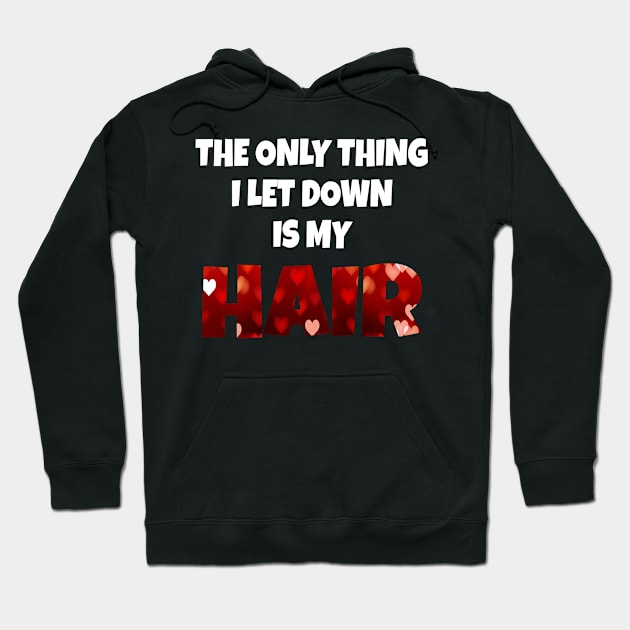 The Only Thing I Let Down Is My Hair Hoodie by Boo Face Designs